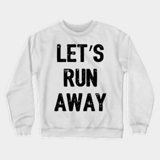 Let's Run Away Crewneck Sweatshirt